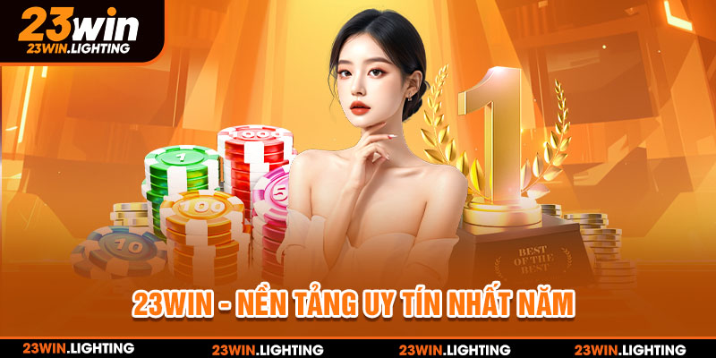 23win - Nền tảng uy tín nhất năm