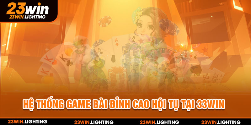 Hệ thống game bài đỉnh cao hội tụ tại 23WIN