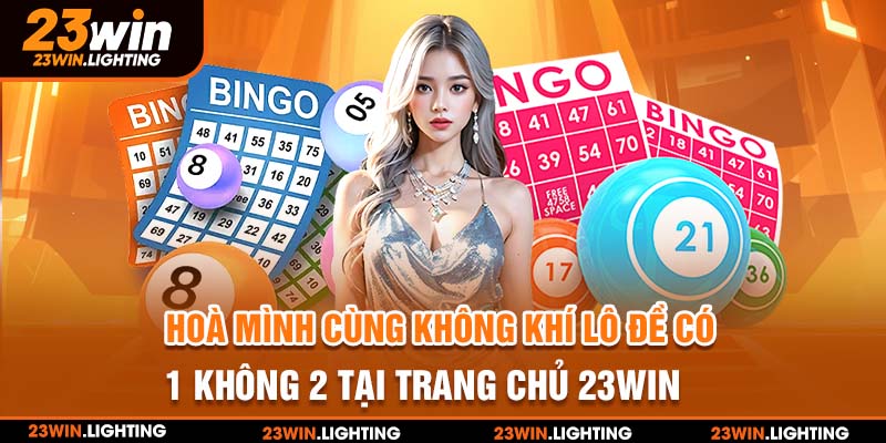 Hoà mình cùng không khí lô đề có 1 không 2 tại trang chủ 23WIN