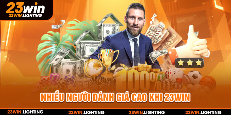 Nhiều người đánh giá cao khi 23win