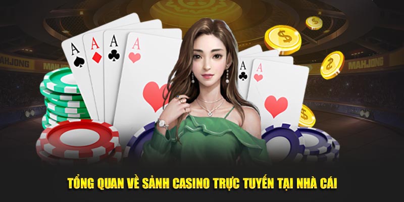 Tổng quan về sảnh casino trực tuyến tại nhà cái