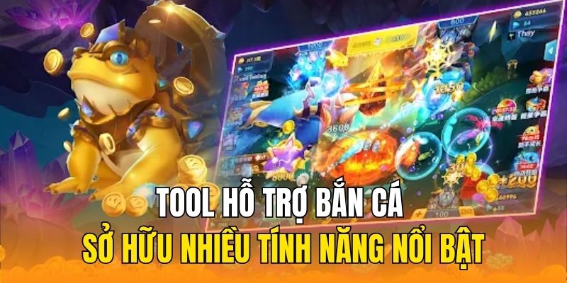 Tool hỗ trợ bắn cá sở hữu nhiều tính năng nổi bật giúp người chơi hiệu quả