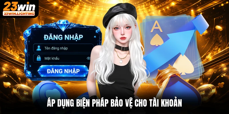 Áp dụng biện pháp bảo vệ cho tài khoản