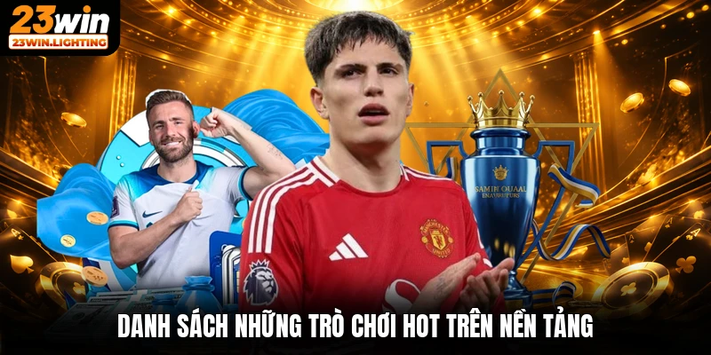 Danh sách những trò chơi hot trên nền tảng