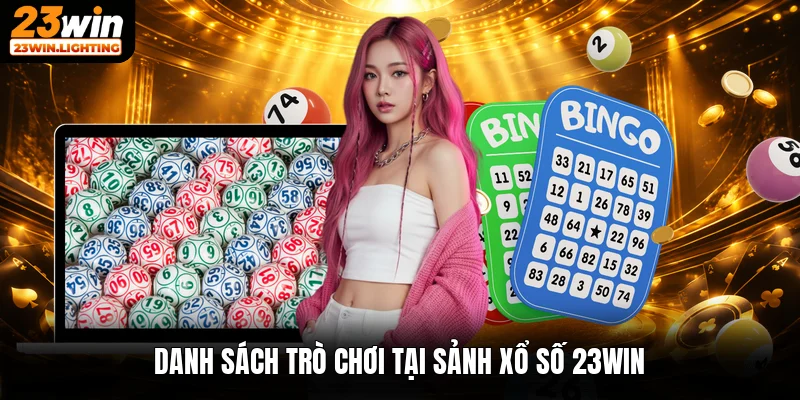 Danh sách trò chơi tại sảnh xổ số 23win
