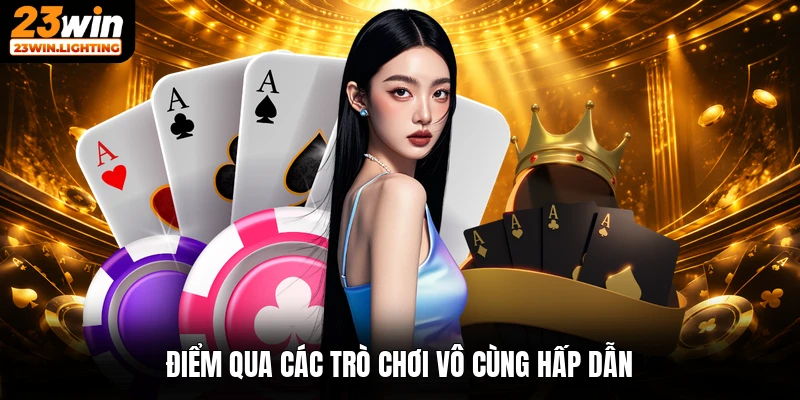 Điểm qua các trò chơi vô cùng hấp dẫn