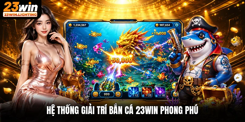 Hệ thống giải trí bắn cá 23win phong phú