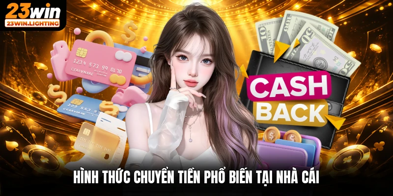 Hình thức chuyển tiền phổ biến tại nhà cái